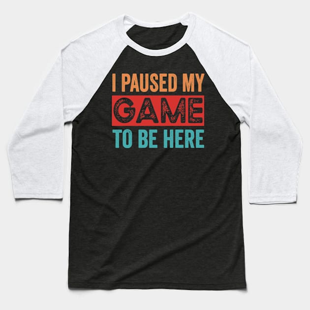 I Paused My Game To Be Here Baseball T-Shirt by David Brown